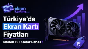 Türkiye’de Ekran Kartı Fiyatları Neden Bu Kadar Pahalı? Verilerle Tam Analiz