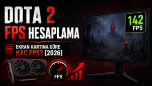 Dota 2 FPS Hesaplama: Ekran Kartına Göre Kaç FPS Alırsın? [2026]