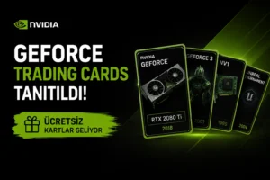 NVIDIA GeForce Trading Cards Tanıtıldı! Ücretsiz Kartlar Geliyor